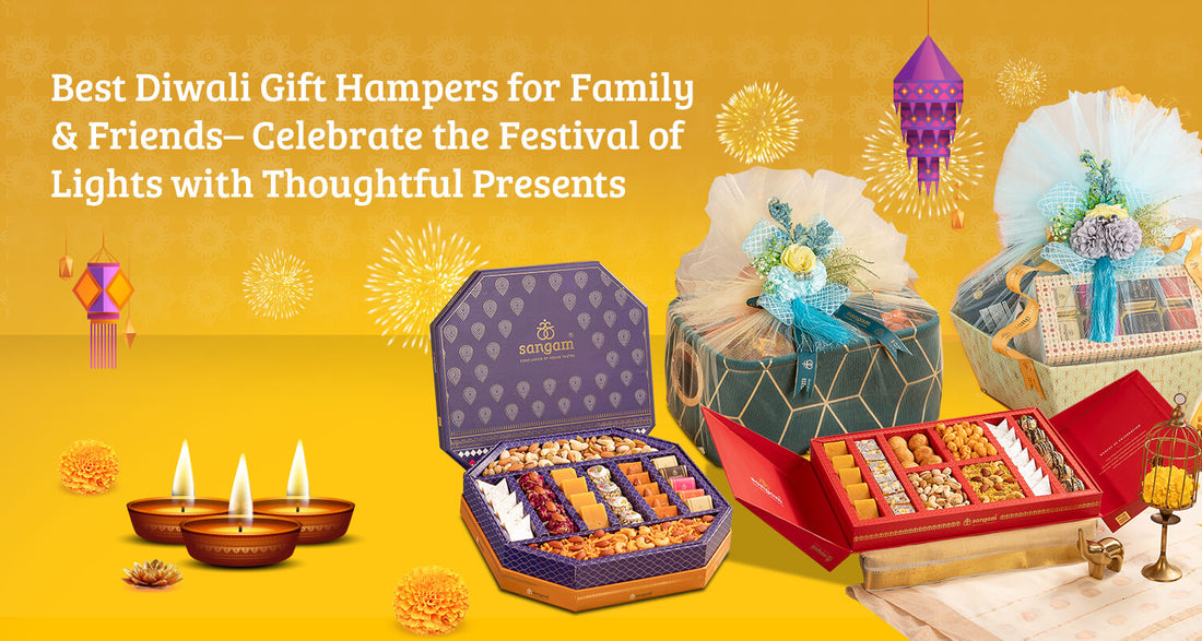 Best Diwali Gift Hampers for Family & Friends– Celebrate the Festival of Lights with Thoughtful Presents