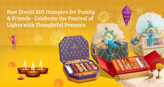 Best Diwali Gift Hampers for Family & Friends– Celebrate the Festival of Lights with Thoughtful Presents
