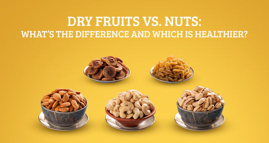 Dry Fruits vs. Nuts- What’s the Difference and Which Is Healthier?