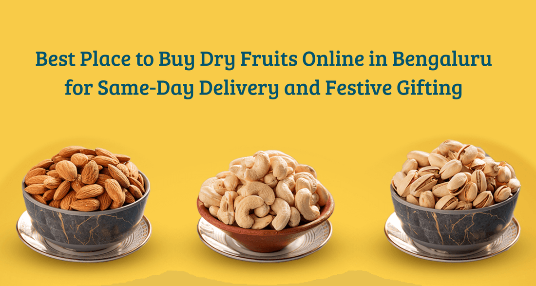 Best Place to Buy Dry Fruits Online in Bengaluru for Same Day Delivery and Festive Gifting